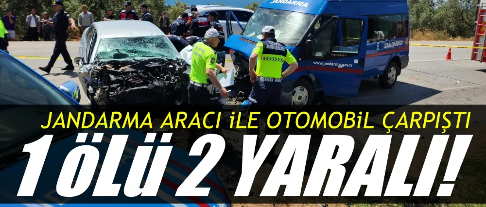 Jandarma aracı ile otomobil çarpıştı; 1 ölü 2 yaralı!