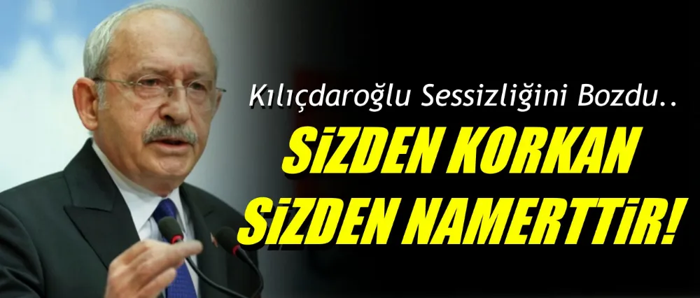 Kılıçdaroğlu sessizliğini bozdu! 
