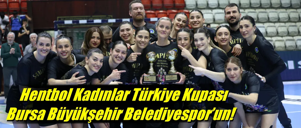 Hentbol Kadınlar Türkiye Kupası Bursa Büyükşehir Belediyespor’un
