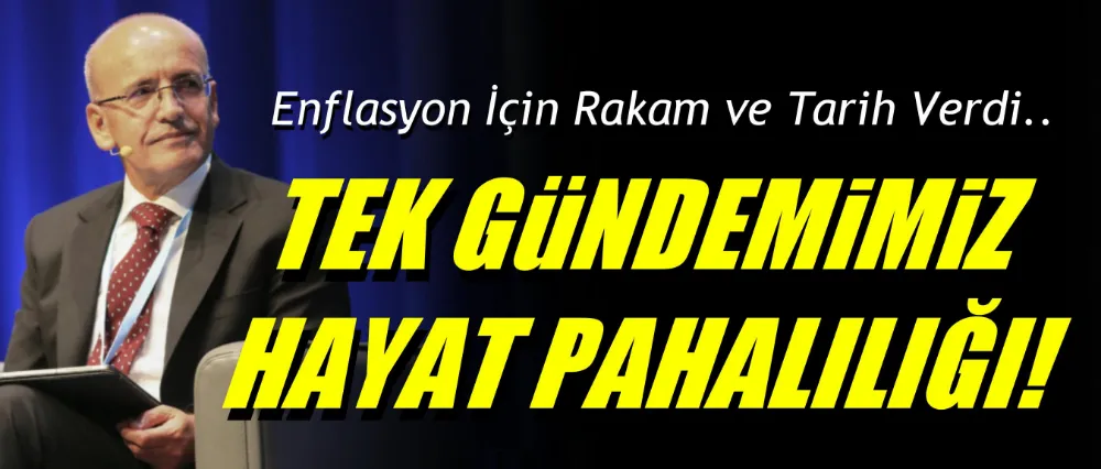 Bakan Şimşek; Tek gündemimiz hayat pahalılığı!