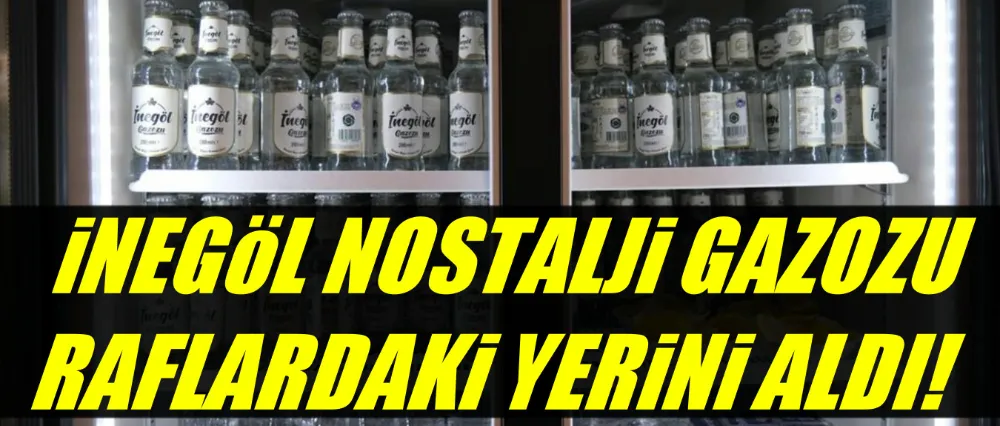 İnegöl nostalji gazozu raflardaki yerini aldı!