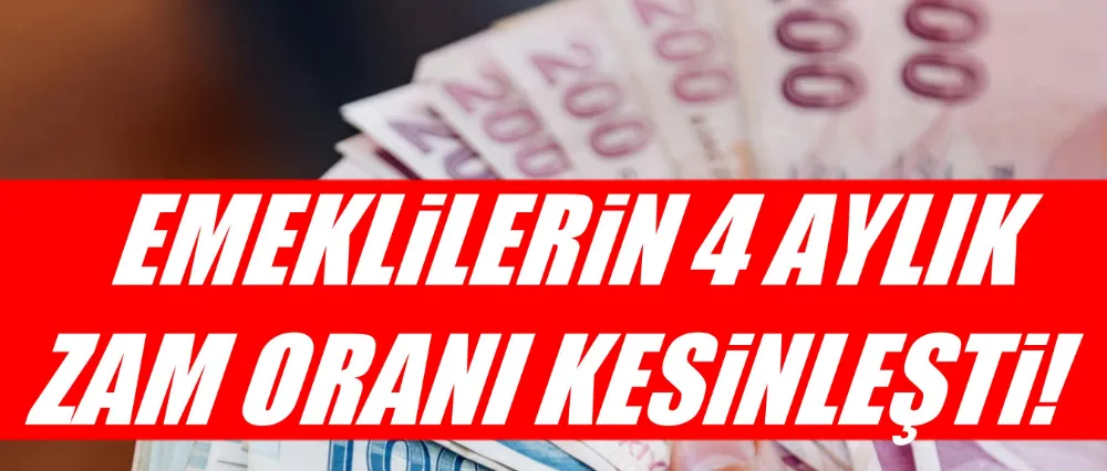Emeklilerin 4 aylık zam oranı kesinleşti!