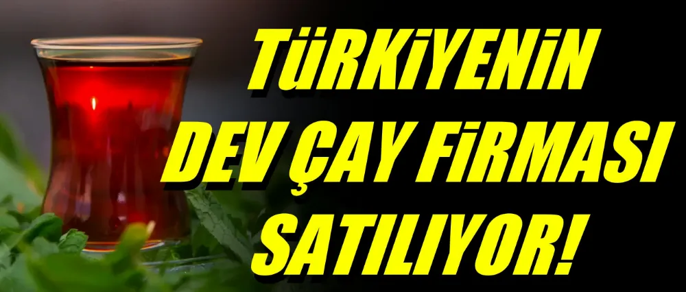 Dev çay firması satılıyor