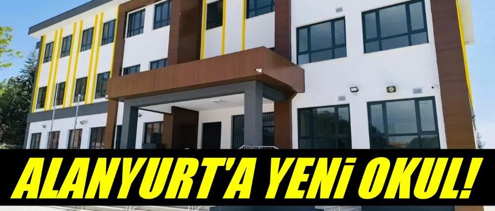 Alanyurt’a Yeni Ortaokul: “Bora Ateş Özdilek Ortaokulu” Yeni Eğitim Yılına Hazır