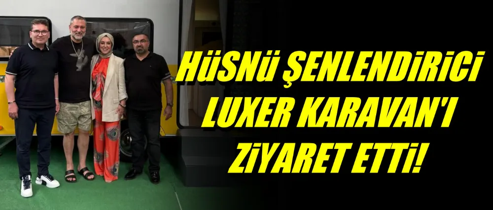 Ünlü Klarnetçi Hüsnü Şenlendirici, Luxer Karavan’ı Ziyaret Etti!