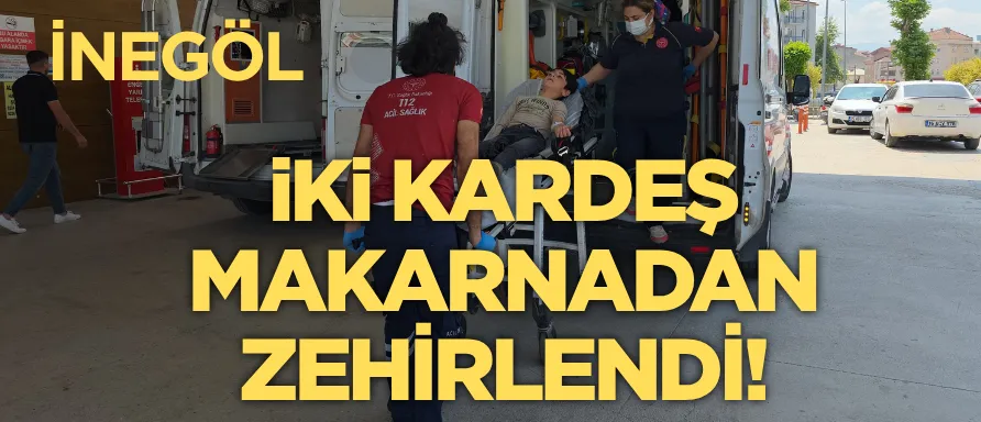 İki kardeş makarnadan zehirlendi!