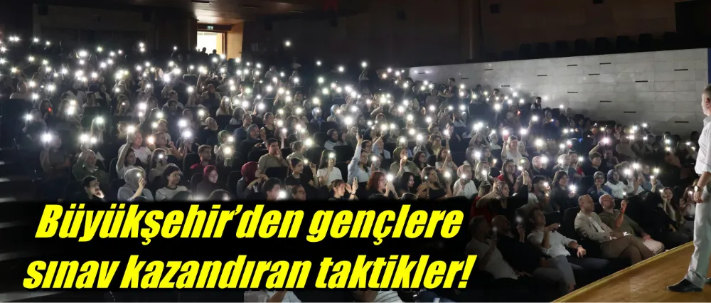Büyükşehir’den gençlere sınav kazandıran taktikler