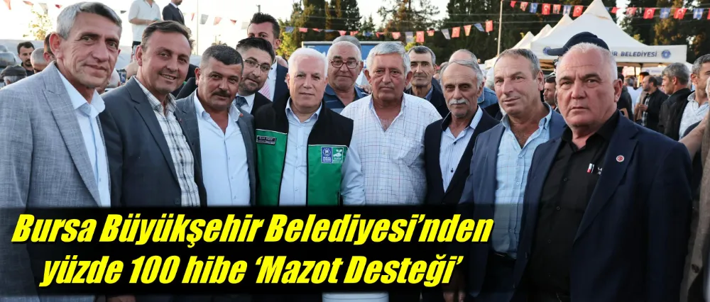 Bursa Büyükşehir Belediyesi’nden yüzde 100 hibe ‘Mazot Desteği’