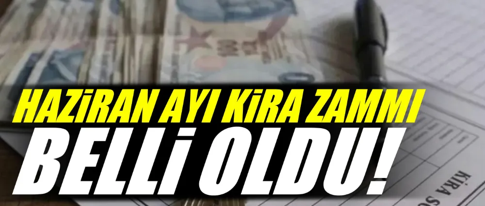Haziran ayı kira zammı belli oldu!