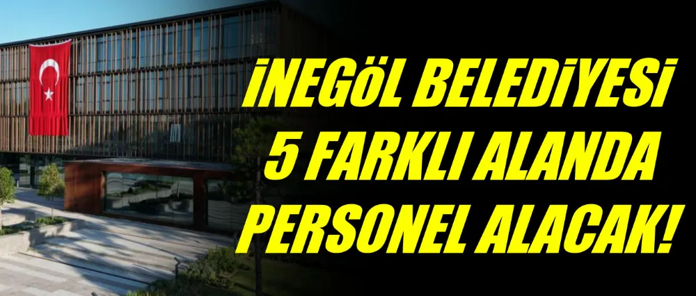 İnegöl Belediyesi 5 Farklı Alanda Personel Alımı Yapacak