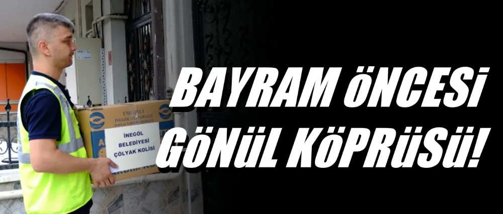 İnegöl Belediyesinden Bayram Öncesi Gönül Köprüsü