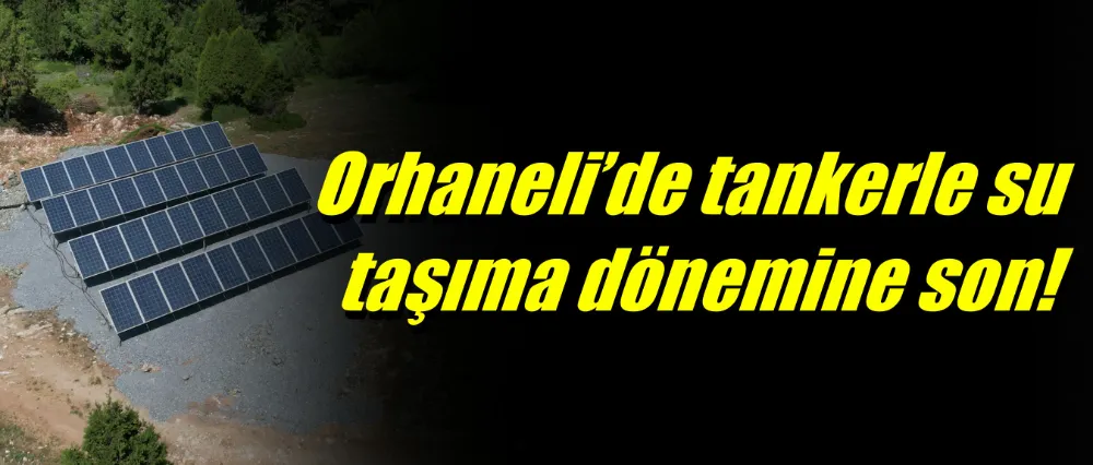 Orhaneli’de tankerle su taşıma dönemine son