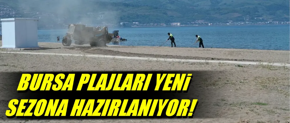Bursa plajları yeni sezona hazırlanıyor!