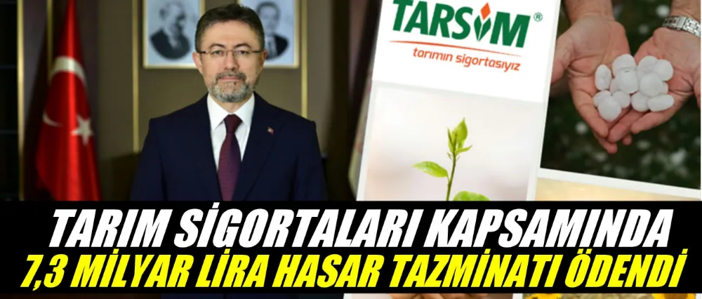 TARIM SİGORTALARI KAPSAMINDA 7,3 MİLYAR LİRA HASAR TAZMİNATI ÖDENDİ