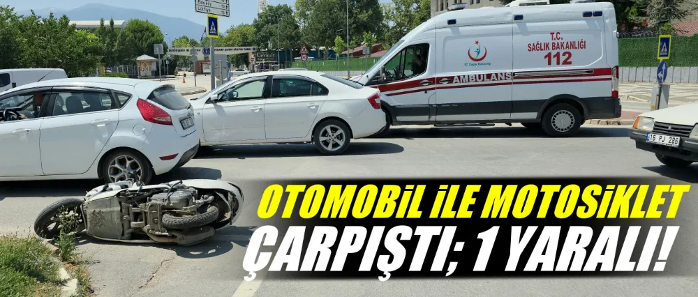 Otomobil ile motosiklet çarpıştı; 1 yaralı!