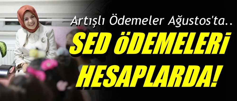 SED ÖDEMELERİ HESAPLARA YATIRILDI!