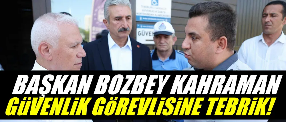 Kahraman güvenlik görevlisine Başkan Bozbey’den tebrik