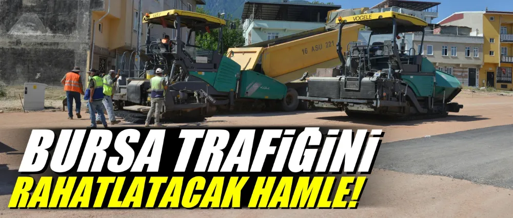 Bursa trafiğini rahatlatacak hamle!