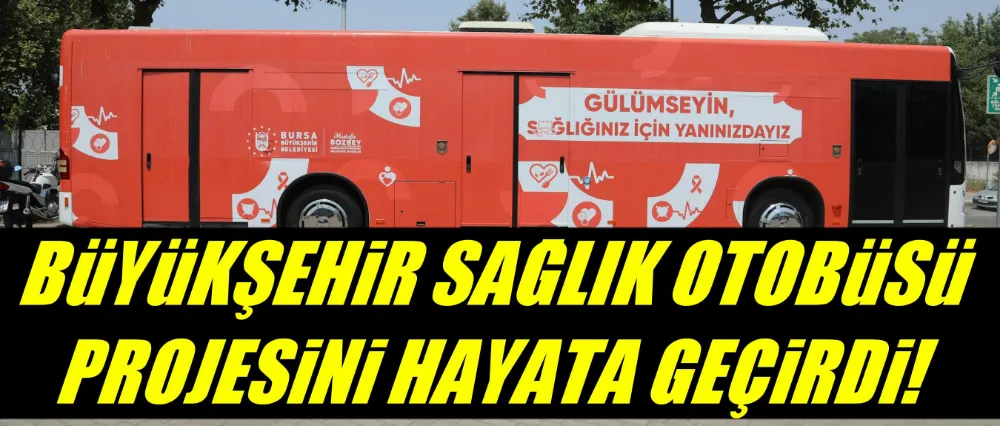 Büyükşehir, ‘Sağlık Otobüsü’ projesini hayata geçirdi