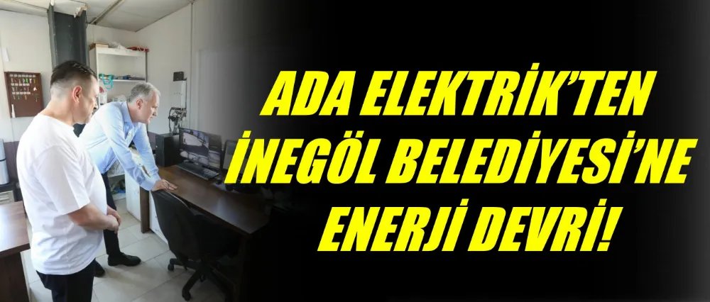 ADA ELEKTRİK’TEN İNEGÖL BELEDİYESİ’NE ENERJİ DEVRİ: GES PROJESİYLE ELEKTRİK GİDERİ SIFIRLANDI