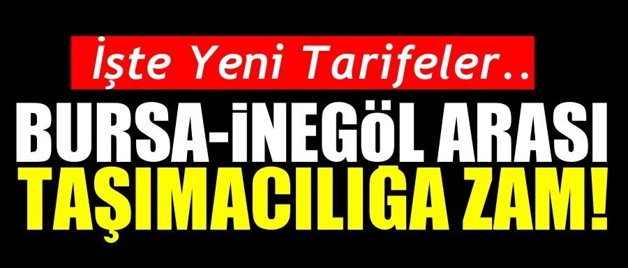 BURSA-İNEGÖL ARASI ULAŞIMA ZAM!