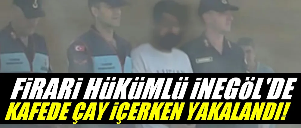 Firari hükümlü İnegöl