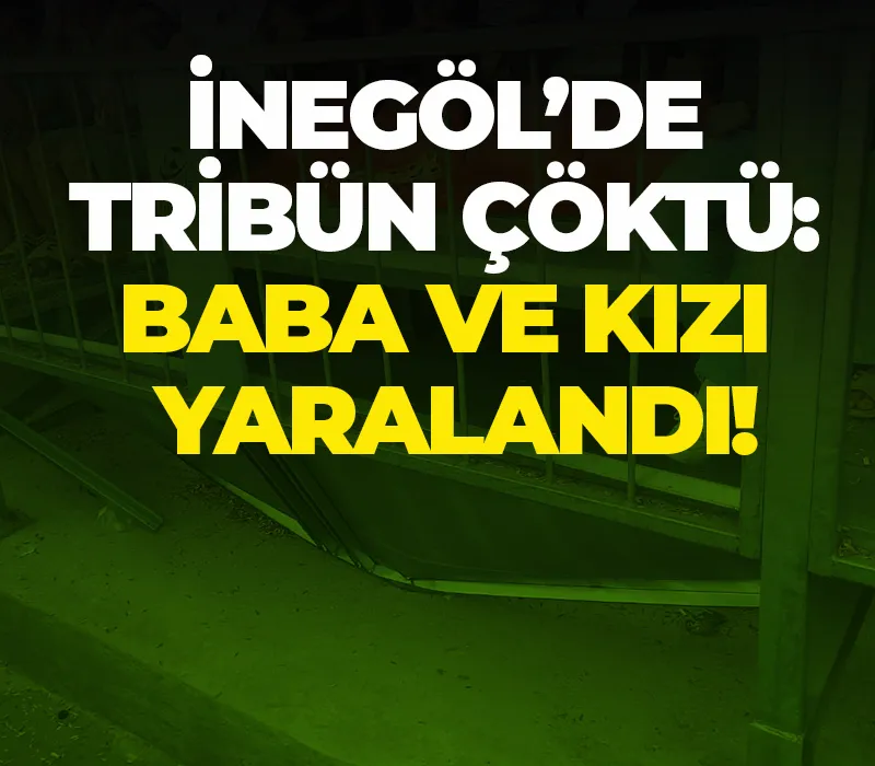 İnegöl’de Tribün Çöktü: Baba ve Kızı Yaralandı