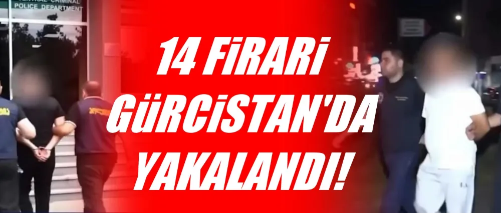 14 FİRARİ GÜRCİSTAN