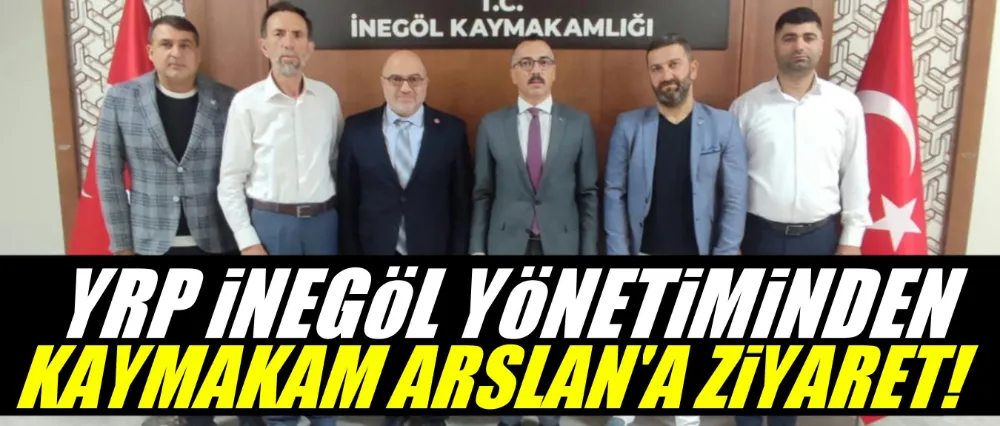 YRP İNEGÖL YÖNETİMİNDEN KAYMAKAM ARSLAN