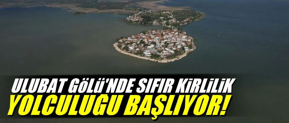 Uluabat Gölü’nde sıfır kirlilik yolculuğu başlıyor