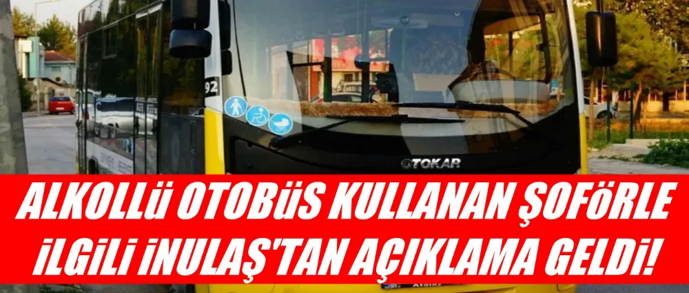 İNULAŞ’tan Alkollü Şoför Olayına İlişkin Özür Açıklaması