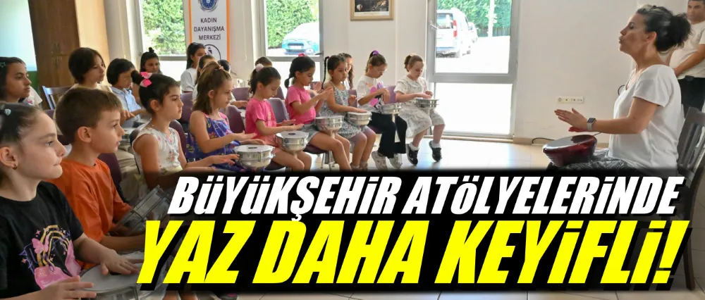 Büyükşehir atölyelerinde yaz daha keyifli!