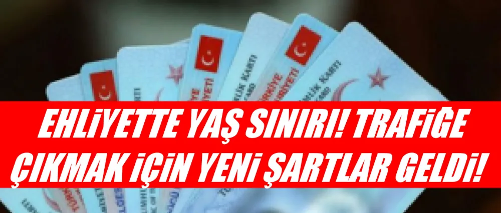 Ehliyette yeni şartlar..