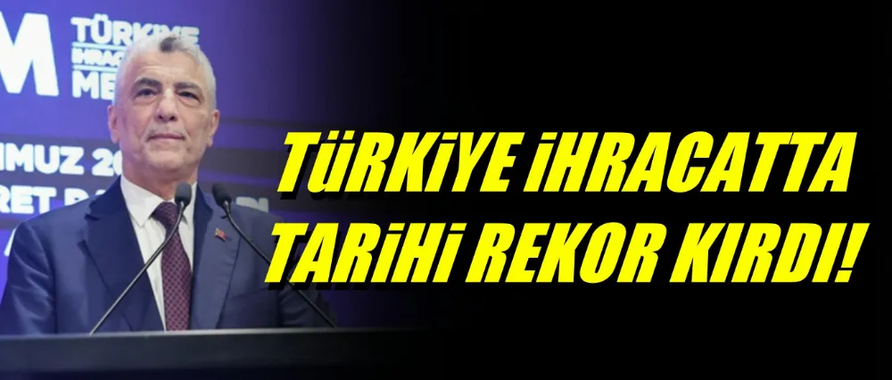 İHRACATTA TARİHİ REKOR!