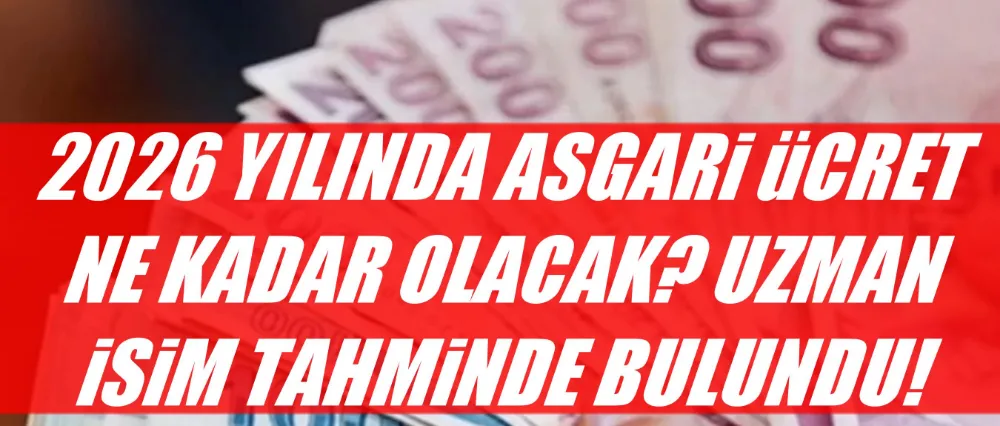Uzman isimden 2026 asgari ücret tahmini!