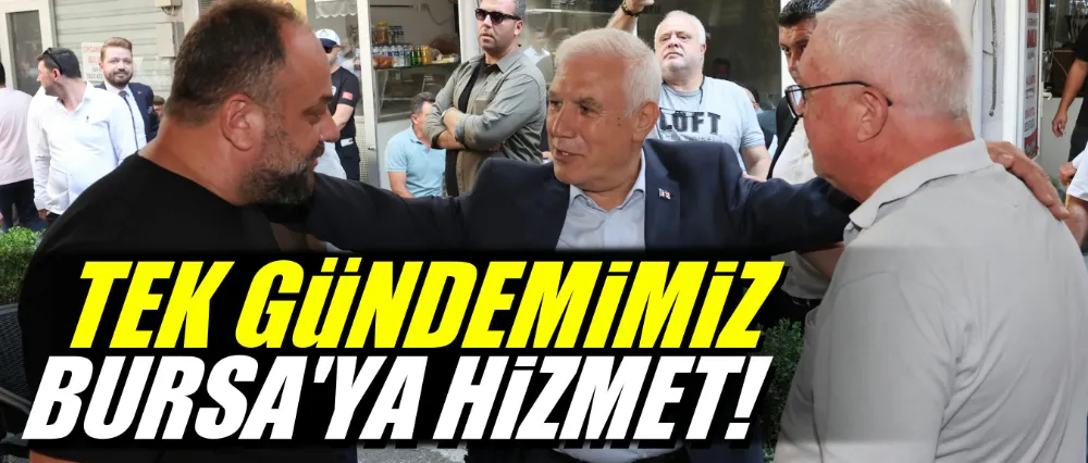 Başkan Bozbey; Tek gündemimiz Bursa