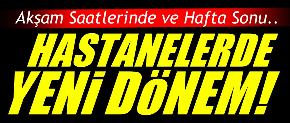 Hastanelerde yeni dönem!
