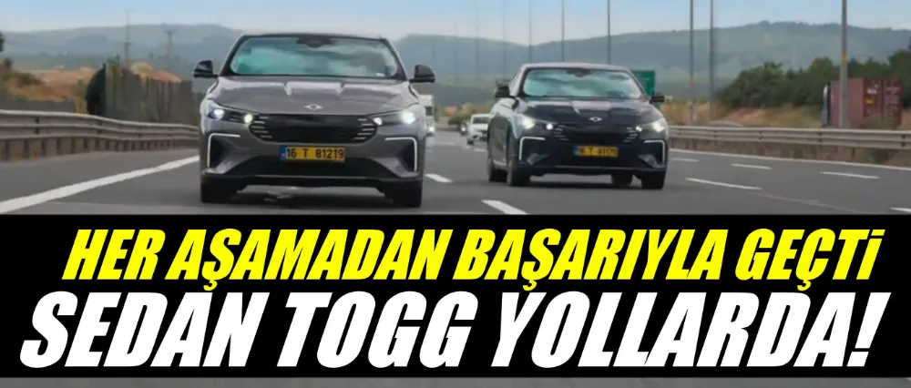 SEDAN TOGG YOLLARDA!