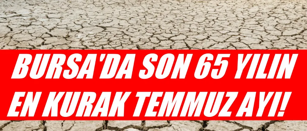 Marmara’da Son 65 Yılın En Kurak Temmuz Ayı
