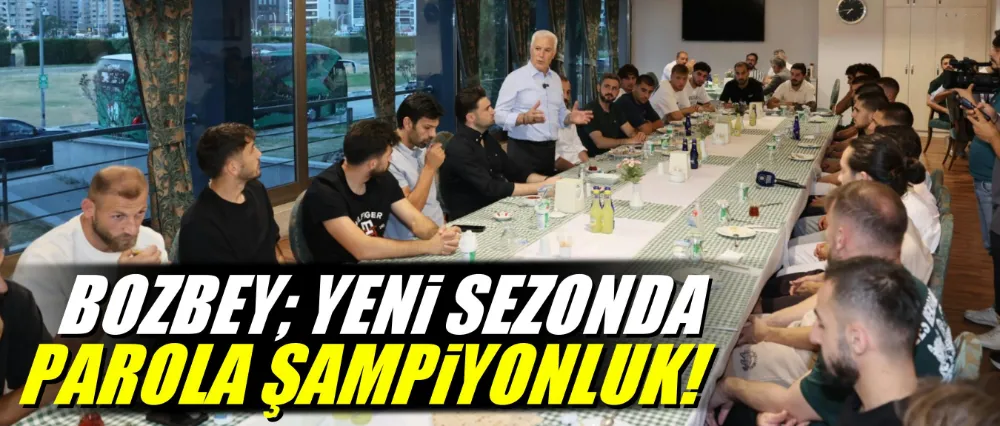 Başkan Bozbey: Yeni sezonda parola şampiyonluk!