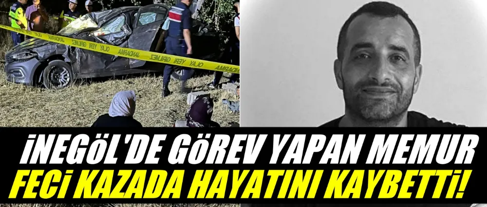 İnegöl Sosyal Hizmet Merkezi personeli Harun Bıçak trafik kazasında hayatını kaybetti