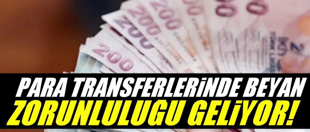 Beyan zorunluluğu geliyor!