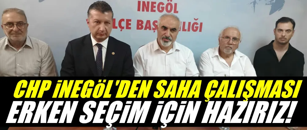 CHP’den İnegöl’de saha çalışması: “Erken seçim için hazırız”