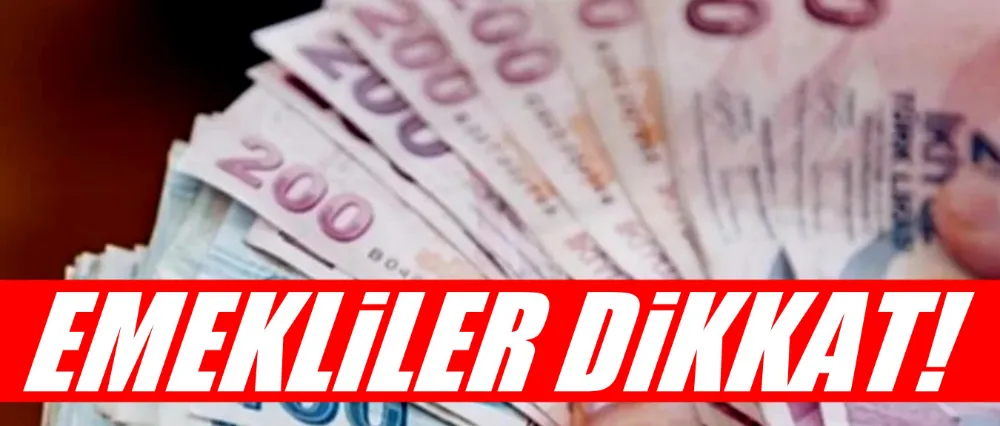 Emekliler dikkat!