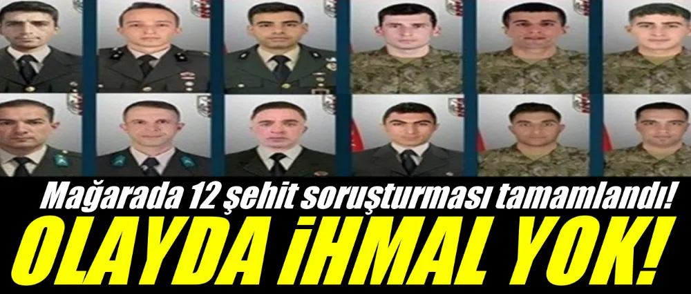 Mağarada şehit olan 12 askerimizle ilgili soruşturma tamamlandı!