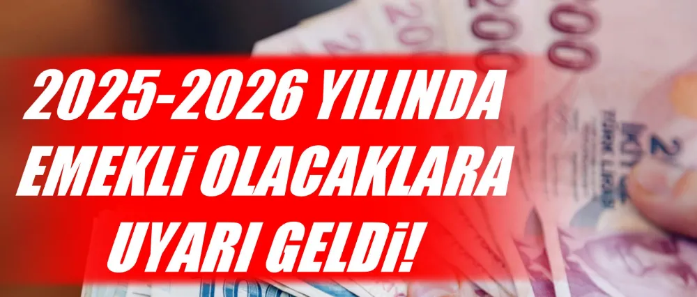 EMEKLİ OLACAKLARA UYARI GELDİ!