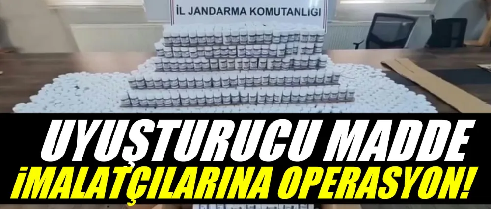 Uyuşturucu madde imalatçılarına operasyon!