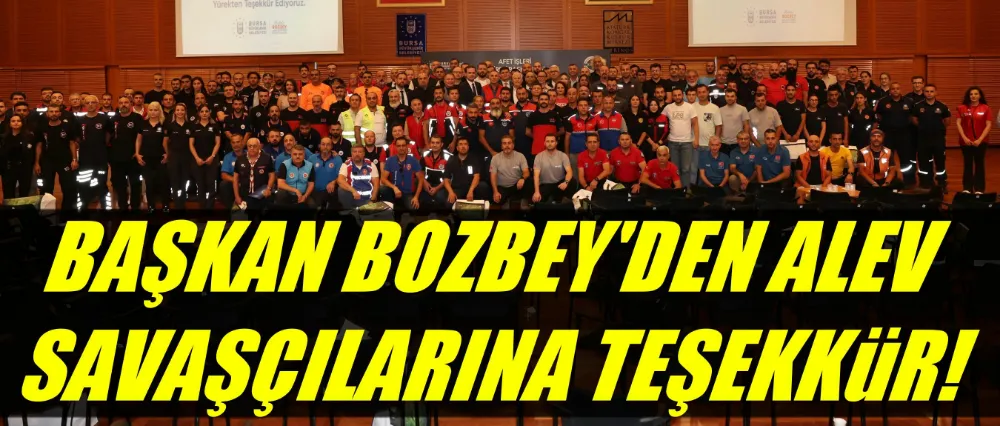 Başkan Bozbey’den alev savaşçılarına teşekkür