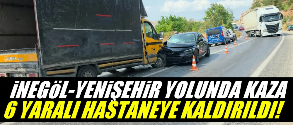 İnegöl-Yenişehir yolunda kaza; 6 yaralı!