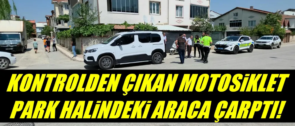 Kontrolden çıkan motosiklet, park halindeki araca çarptı!